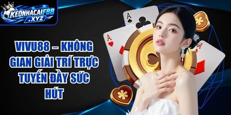 VIVU88 – Không Gian Giải Trí Trực Tuyến Đầy Sức Hút